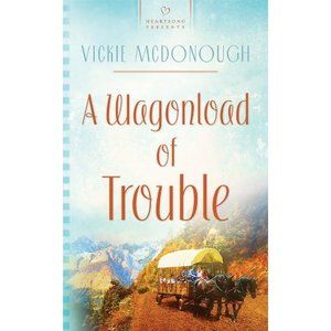 A Wagonload of Trouble (Wyoming Weddings Series #3) (Heartsong Presents #858) (M